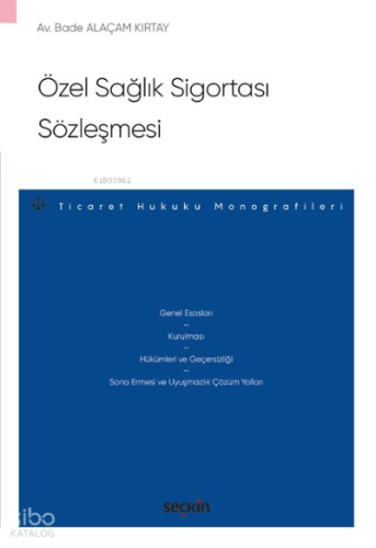 Özel Sağlık Sigortası Sözleşmesi;– Ticaret Hukuku Monografileri –