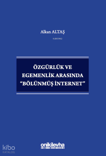Özgürlük ve Egemenlik Arasında "Bölünmüş İnternet"