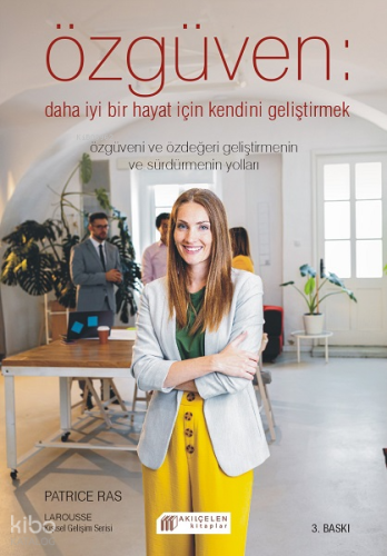 Özgüven; Daha İyi Bir Hayat İçin Özdeğeri Geliştirmek