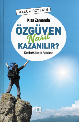 Özgüven Nasıl Kazanılır ?;Kendin Ol, Enerjini Açığa Çıkar