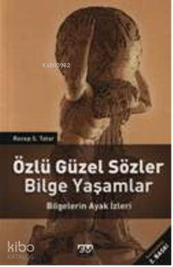 Özlü Güzel Sözler Bilge Yaşamlar; Bilgelerin Ayak İzleri
