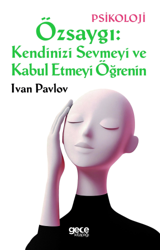 Özsaygı: Kendinizi Sevmeyi ve Kabul Etmeyi Öğrenin - Kitapiks.com