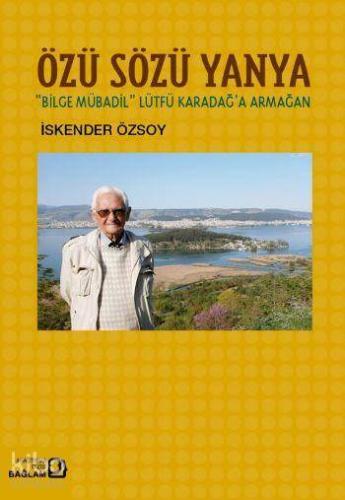 Özü Sözü Yanya; Bilge Mübadil Lütfü Karadağa Armağan