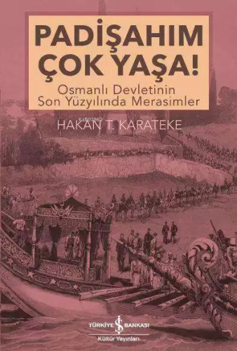 Padişahım Çok Yaşa!; Osmanlı Devletinin Son Yüzyılında Merasimler - Ki
