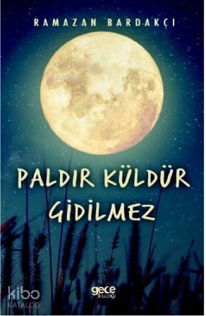Paldır Küldür Gidilmez