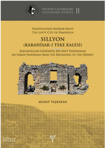 Pamphylia'nın Mağrur Kenti SILLYON (Karahisar-ı Teke Kalesi) - Sillyon Çalışmaları II