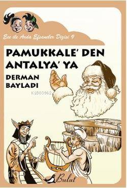 Pamukkaleden Antalyaya; Ece ile Arda Efsaneler Dizisi 9