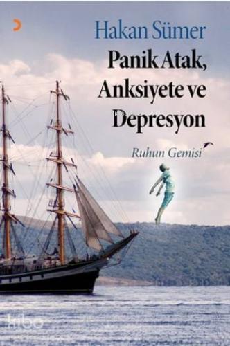 Panik Atak, Anksiyete ve Depresyon; Ruhun Gemisi - Kitapiks.com