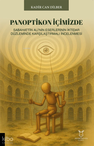 Panoptikon İçimizde Sabahattin Ali’nin Eserlerinin İktidar Düzleminde Karşılaştırmalı İncelenmesi