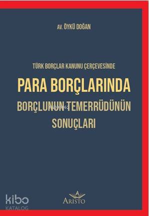 Para Borçlarında Borçlunun Temerrüdünün Sonuçları; Avukatın El Kitabı