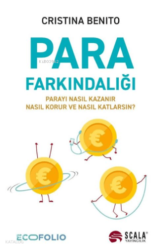 Para Farkındalığı;Parayı Nasıl Kazanır, Nasıl Korur ve Nasıl Katlarsın