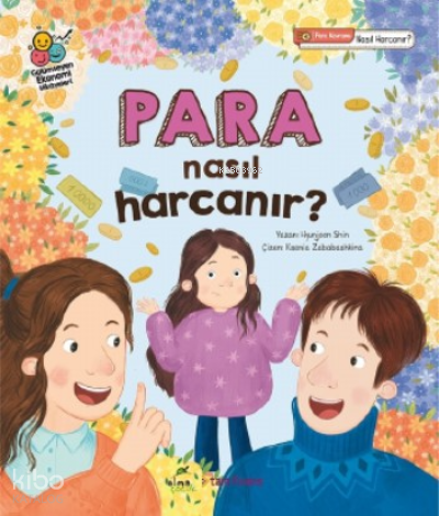 Para Nasıl Harcanır?;Parayı Düzgün Harcamak ve Biriktirmek Gülümseyen Ekonomi Hikâyeleri