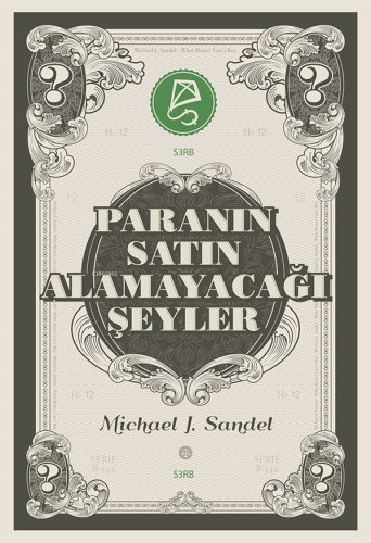 Paranın Satın Alamayacağı Şeyler;Piyasanın Ahlâkî Sınırları