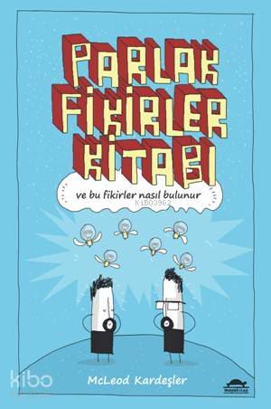 Parlak Fikirler Kitabı; Ve Bu Fikirler Nasıl Bulunur - Kitapiks.com