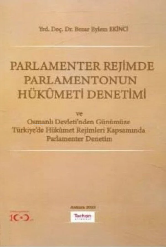 Parlamenter Rejimde Parlamentonun Hükümeti Denetimi;Ve Osmanlı Devleti'nden Günümüze Türkiye'de Hükümet Rejimleri Kapsamında Parlamenter Denetim