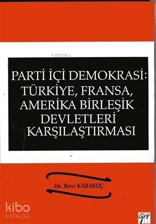 Parti İçi Demokrasi:Türkiye, Fransa,ABD Karşılaştırması - Kitapiks.com