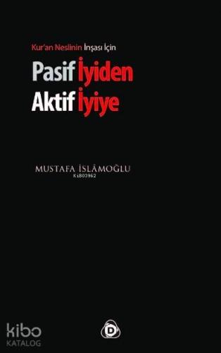 Pasif İyiden Aktif İyiye; Kur'an Neslinin İnşası İçin - Kitapiks.com