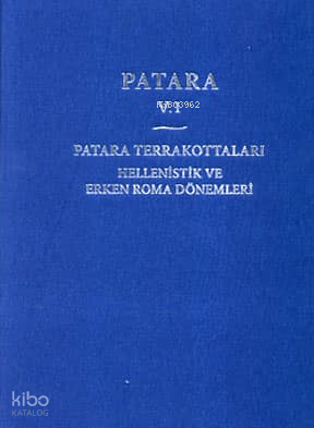 Patara V.1 - Patara Terrakottaları Hellenistik ve Erken Roma Dönemleri (Ciltli)