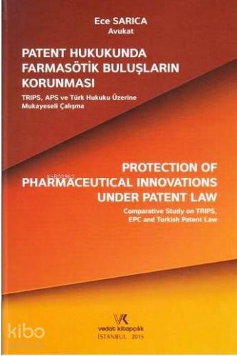 Patent Hukukunda Farmasotik Buluşların Karunması; TRIPS, APS ve Türk Hukuku Üzerine Mukayeseli Çalışma