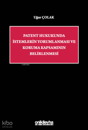 Patent Hukukunda İstemlerin Yorumlanması ve Koruma Kapsamının Belirlenmesi