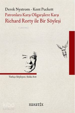 Patronlara Karşı Oligarşilere Karşı: Richard Rorty ile Bir Söyleşi