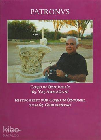 Patronvs - Festschrift für Coşkun Özgünel zum 65. Geburtstag; Coşkun Özünel'e 65. Yaş Armağanı