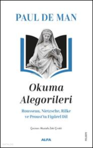 Paul De Man Okuma Alegorileri;Rousseau, Nietzsehe, Rilke ve Proust’ta Figürel Dil