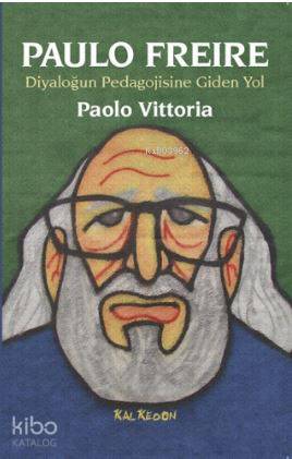 Paulo Freire - Diyaloğun Pedagojisine Giden Yol