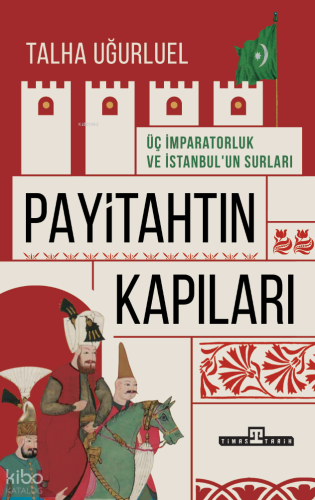 Payitahtın Kapıları - Üç İmparatorluk ve İstanbul'un Surları