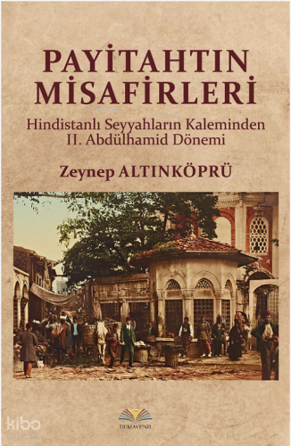 Payitahtın Misafirleri;Hindistanlı Seyyahların Kaleminden 2. Abdülhami