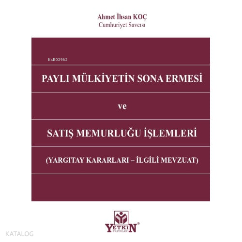 Paylı Mülkiyetin Sona Ermesi ve Satış Memurluğu İşlemleri;Yargıtay Kararları - İlgili Mevzuat