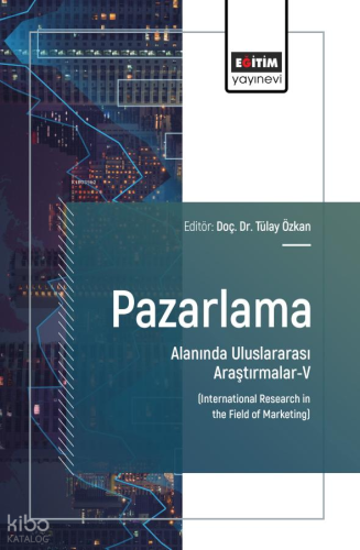 Pazarlama Alanında Uluslararası Araştırmalar - 5;International Researc