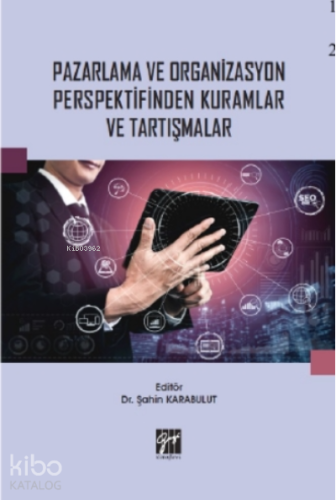 Pazarlama ve Organizasyon Perspektifinden Kuramlar ve Tartışmalar