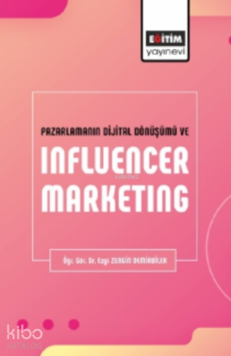 Pazarlamanın Dijital Dönüşümü Ve Influencer Marketıng - Kitapiks.com