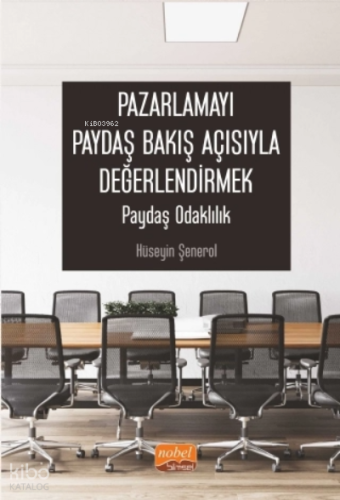 Pazarlamayı Paydaş Bakış Açısıyla Değerlendirmek: Paydaş Odaklılık