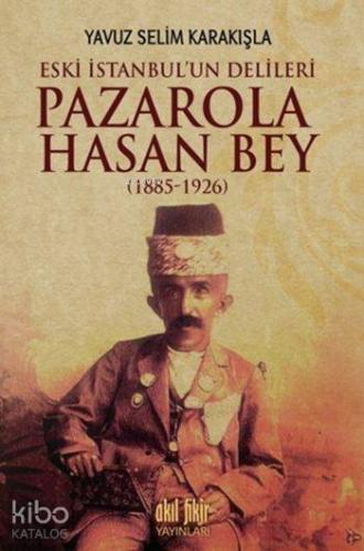 Pazarola Hasan Bey (1885-1926); Eski İstanbul'un Delileri