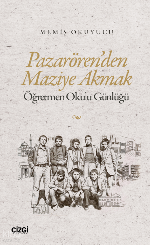 Pazarören’den Maziye Akmak;Öğretmen Okulu Günlüğü