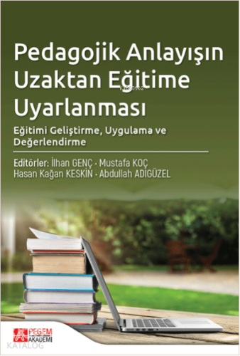 Pedagojik Anlayışın Uzaktan Eğitime Uyarlanması: Eğitimi Geliştirme, Uygulama ve Değerlendirme