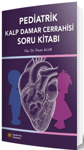 Pediatrik Kalp Damar Cerrahisi Soru Kitabı