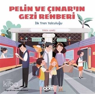 Pelin ve Çınar'ın Gezi Rehberi - İlk Tren Yolculuğu