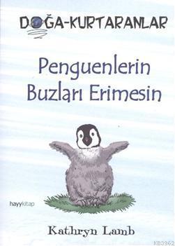 Penguenlerin Buzları Erimesin; Doğa-Kurtaranlar - Kitapiks.com