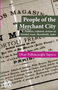 People Of The Merchant City;Peddlers, Craftsmen, Artisans Of İstanbul, İzmir, Thessaloniki, Aydın