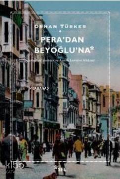 Pera'dan Beyoğlu'na; İstanbul'un Levanten ve Azınlık Semtinin Hikayesi