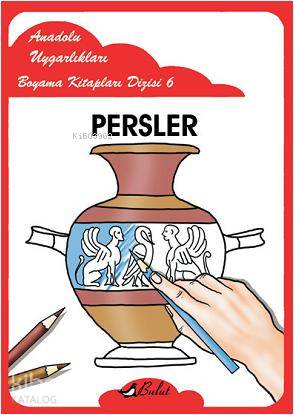 Persler; Anadolu Uygarlıkları Boyama Kitapları Dizisi 6