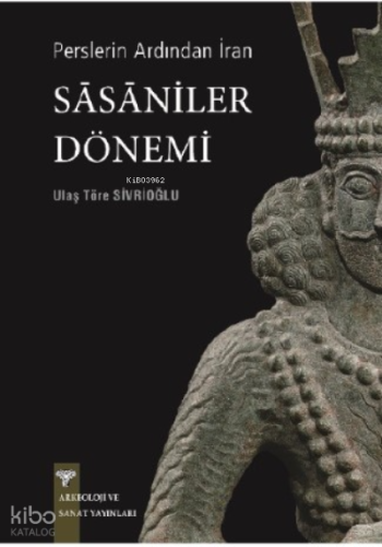Perslerin Ardından İran - Sasaniler Dönemi