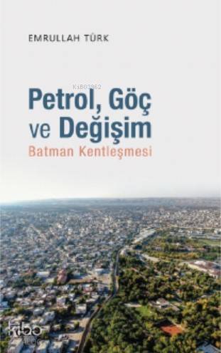 Petrol, Göç ve Değişim (Batman Kentleşmesi)
