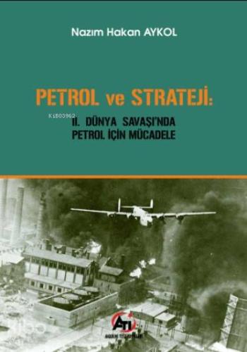 Petrol ve Strateji; 2. Dünya Savaşı'nda Petrol İçin Mücadele - Kitapik