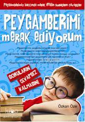 Peygamberimi Merak Ediyorum; Soruların Cevapsız Kalmasın!