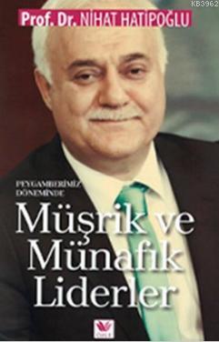 Peygamberimiz Döneminde Müşrik ve Münafık Liderler