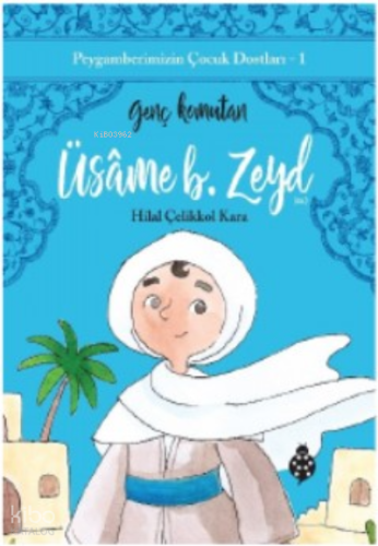 Peygamberimizin Çocuk Dostları-1 Üsame B. Zeyd;Genç Komutan